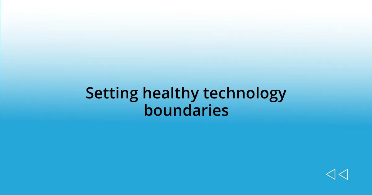 Setting healthy technology boundaries