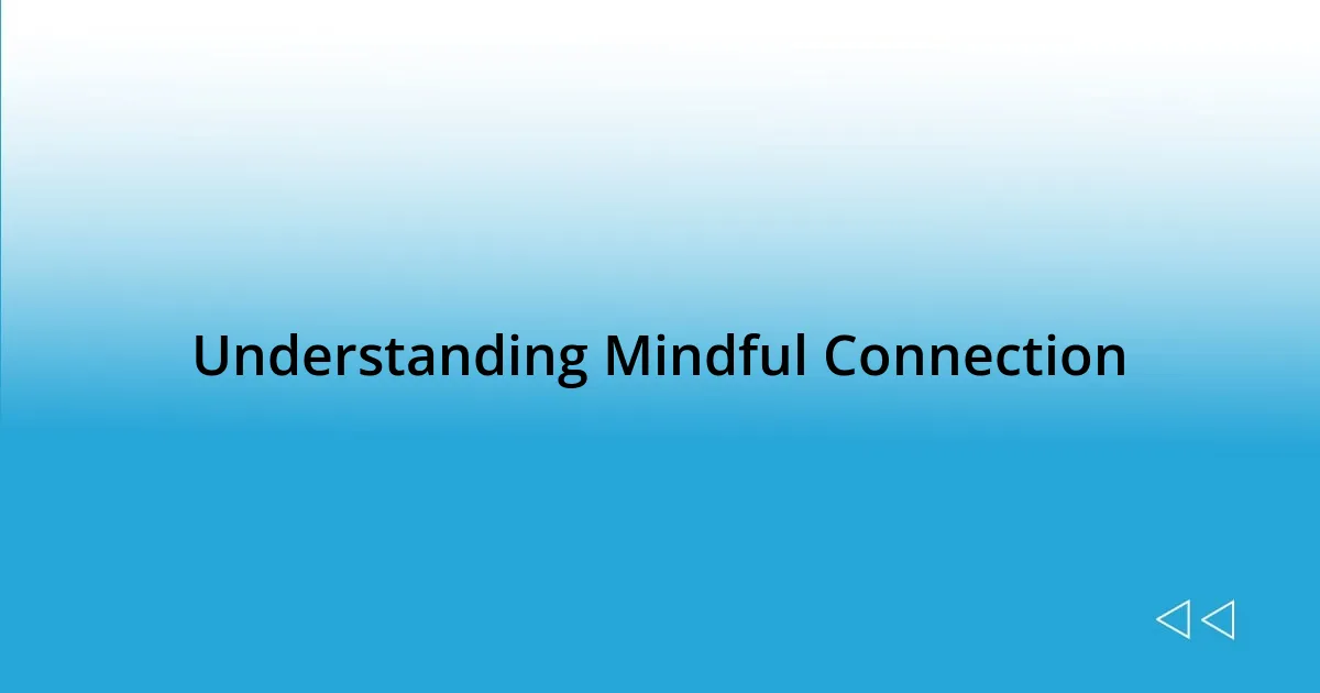 Understanding Mindful Connection