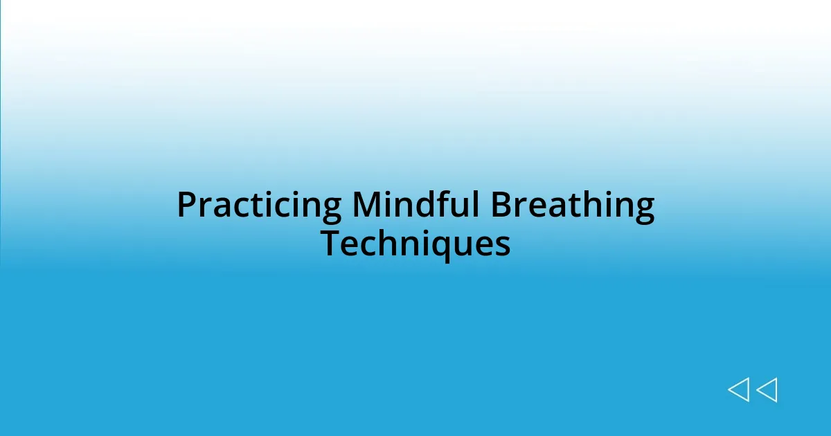 Practicing Mindful Breathing Techniques