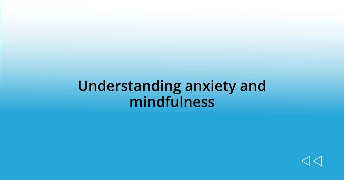 Understanding anxiety and mindfulness