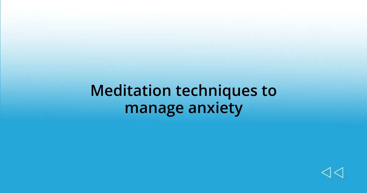 Meditation techniques to manage anxiety