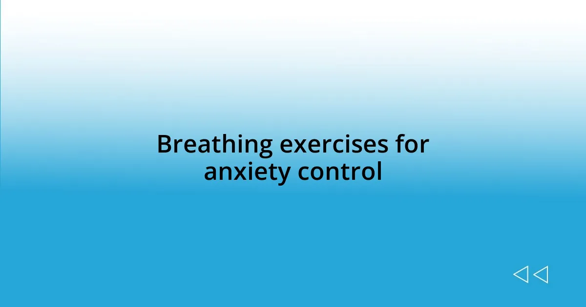 Breathing exercises for anxiety control