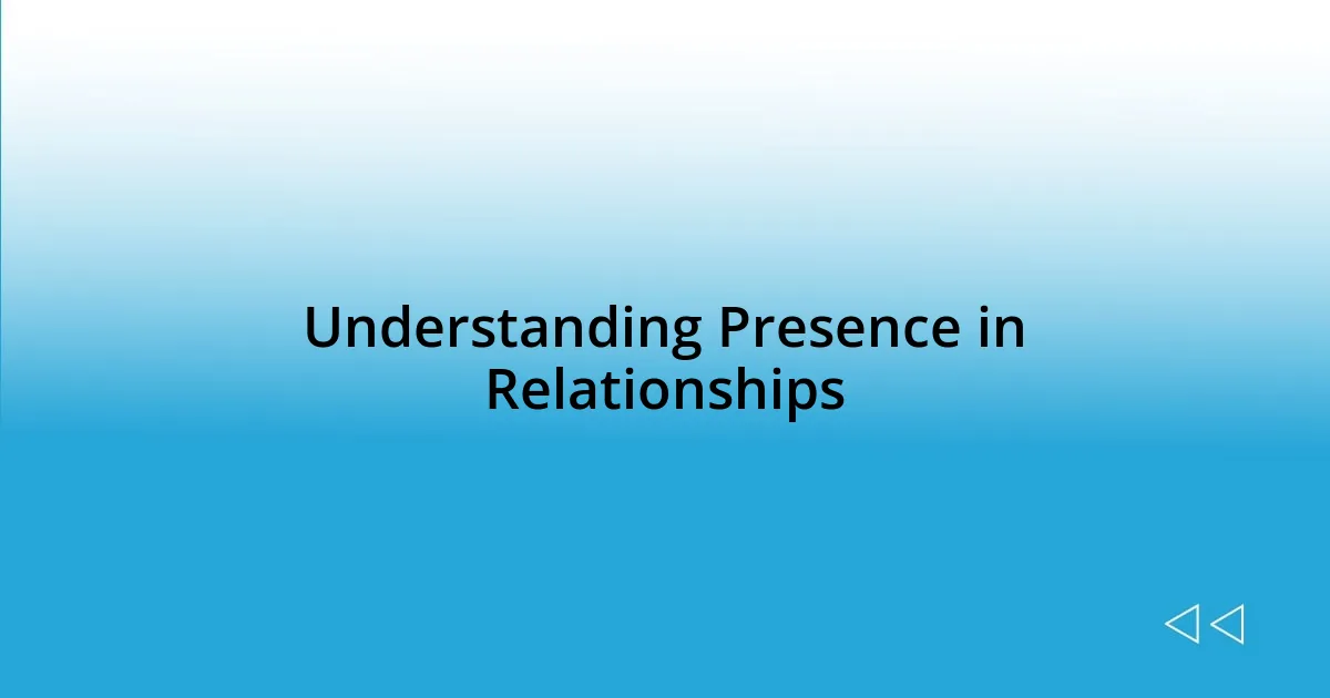 Understanding Presence in Relationships