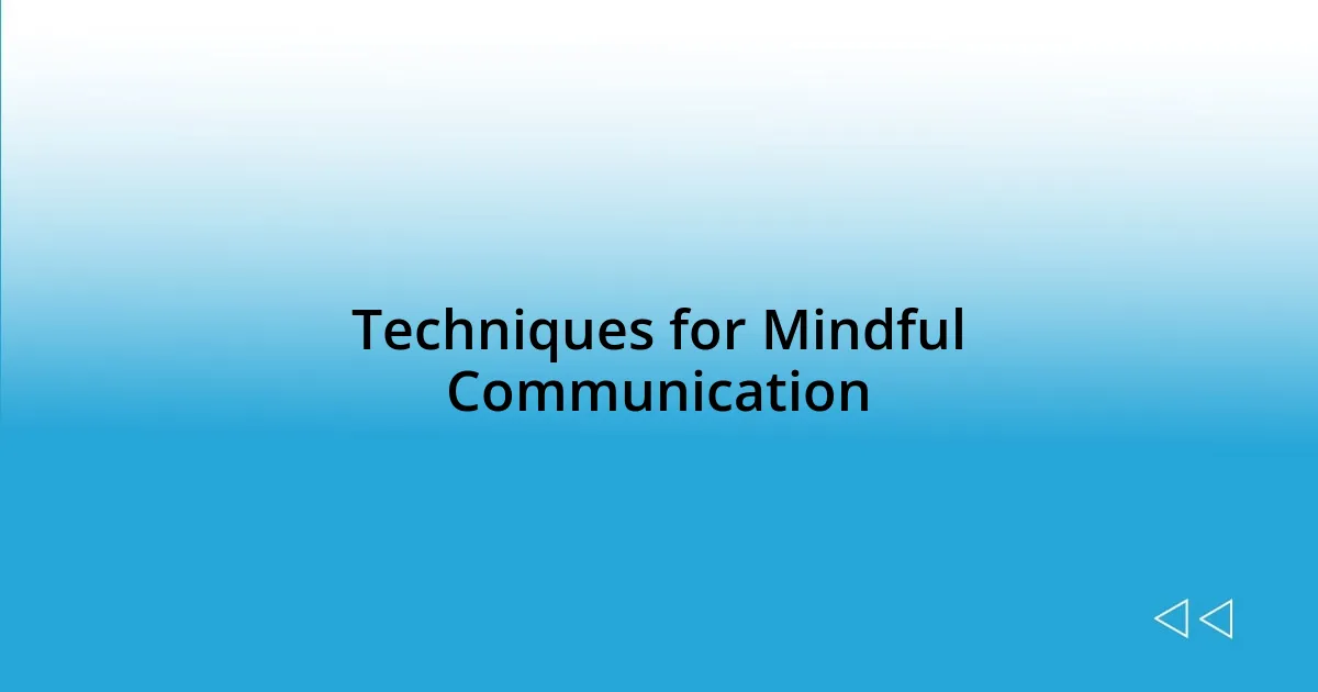 Techniques for Mindful Communication