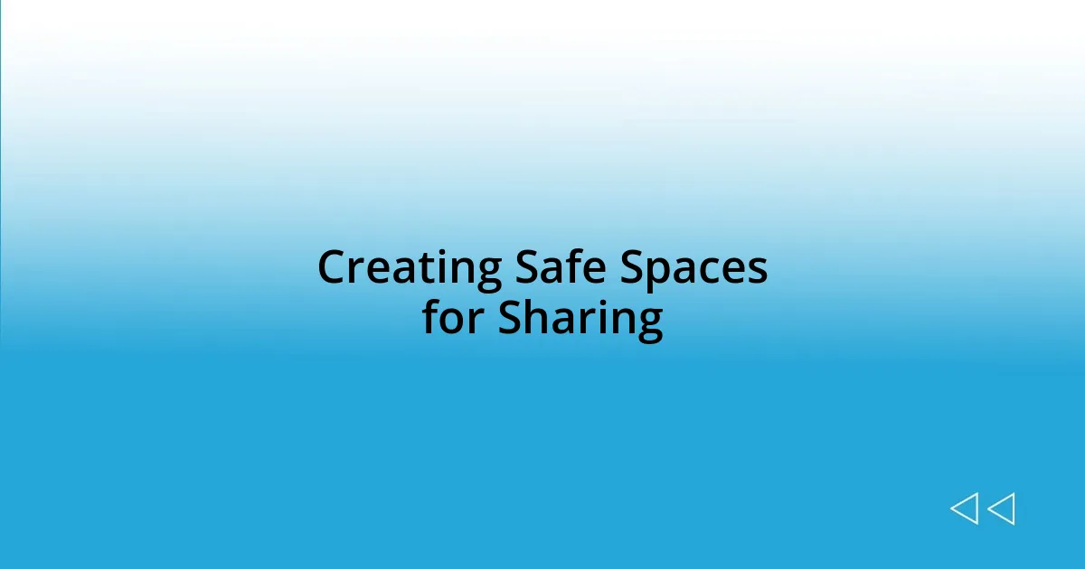 Creating Safe Spaces for Sharing