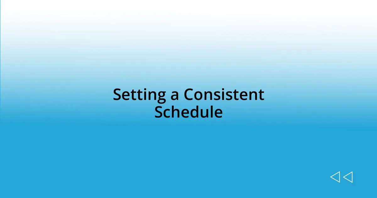 Setting a Consistent Schedule