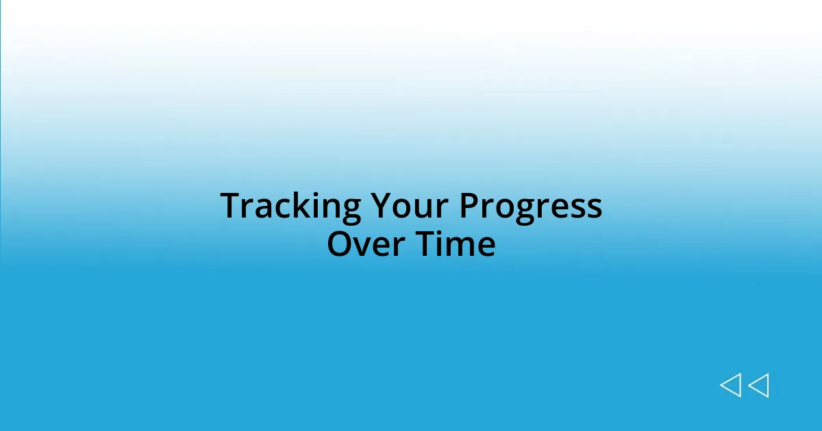 Tracking Your Progress Over Time