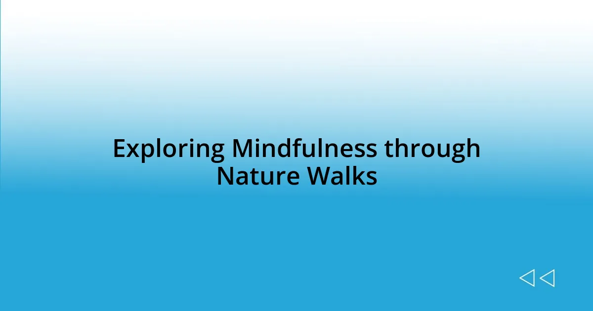 Exploring Mindfulness through Nature Walks