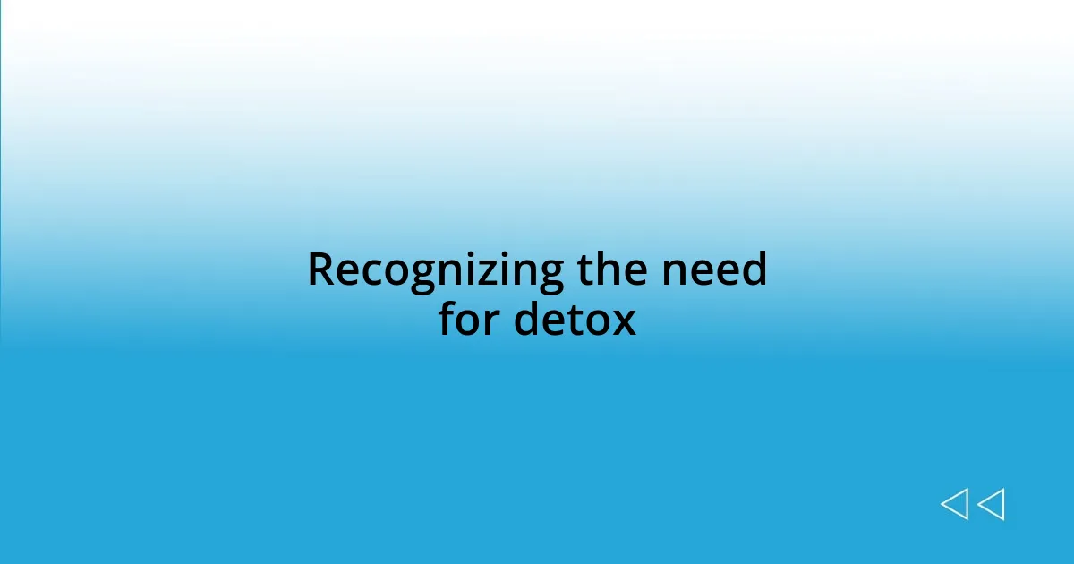 Recognizing the need for detox