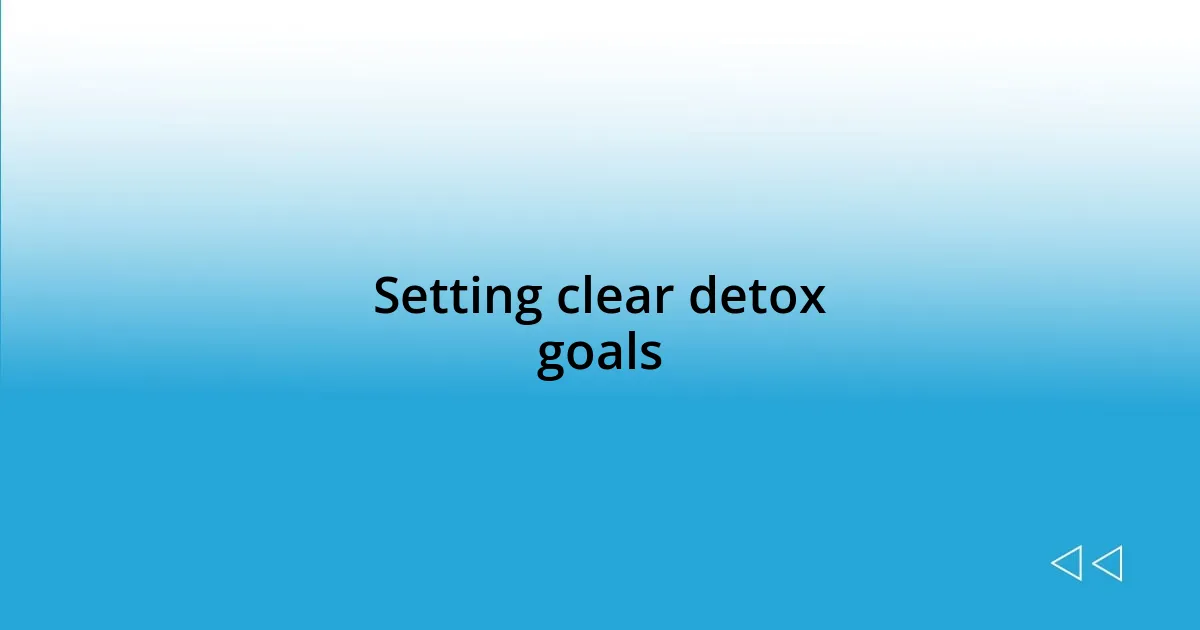 Setting clear detox goals