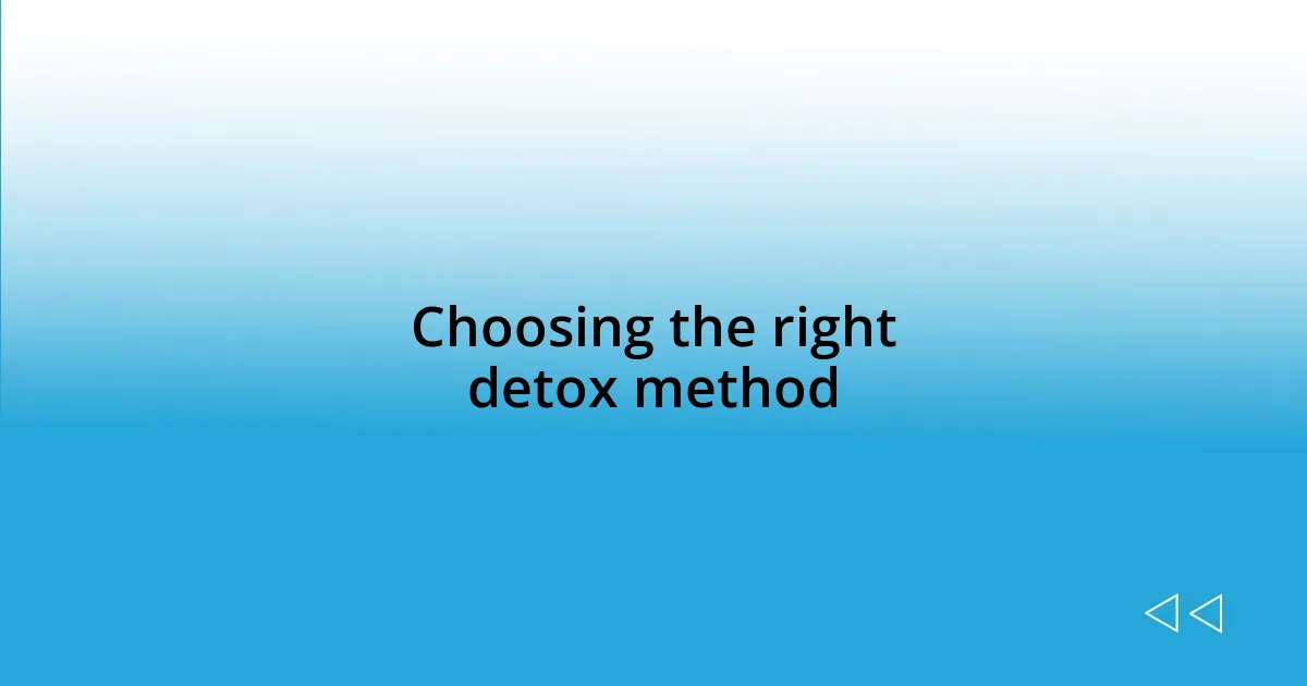 Choosing the right detox method