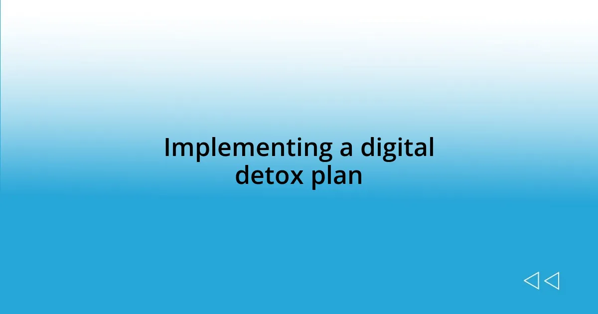 Implementing a digital detox plan