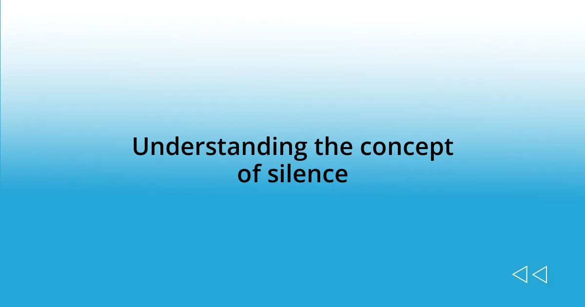 Understanding the concept of silence