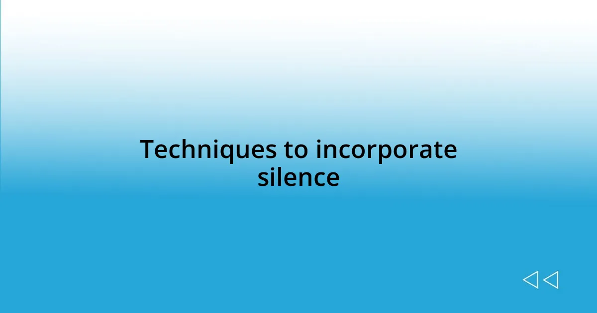 Techniques to incorporate silence