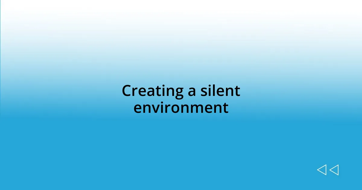 Creating a silent environment