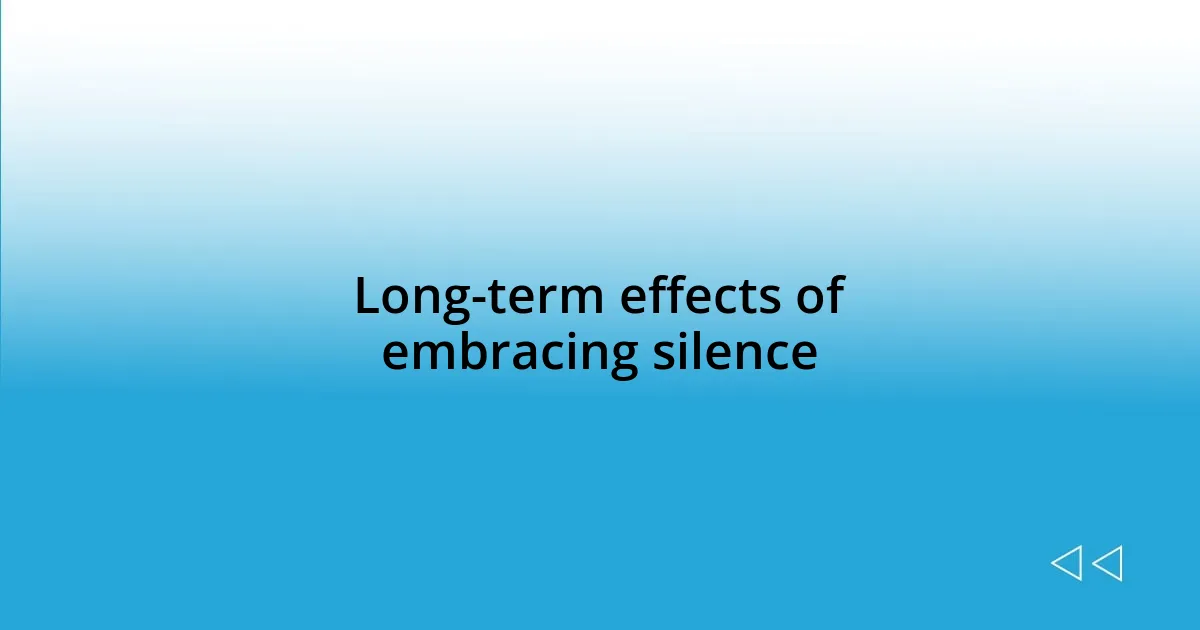 Long-term effects of embracing silence