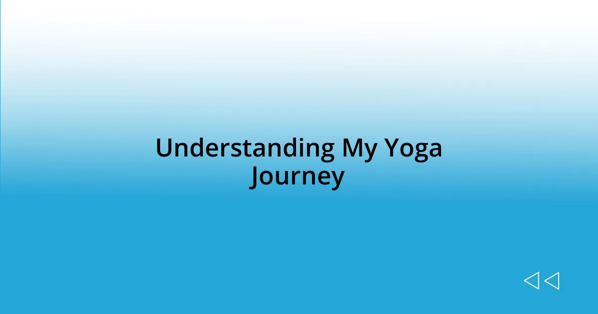 Understanding My Yoga Journey