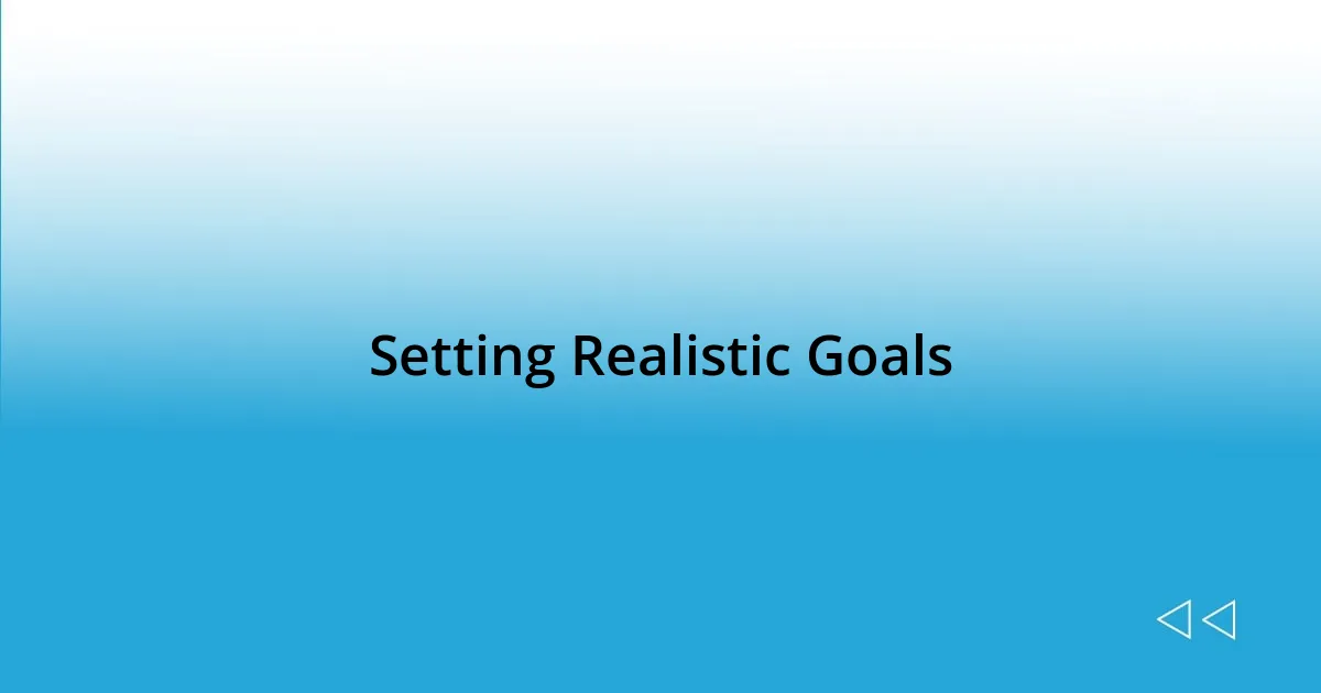 Setting Realistic Goals