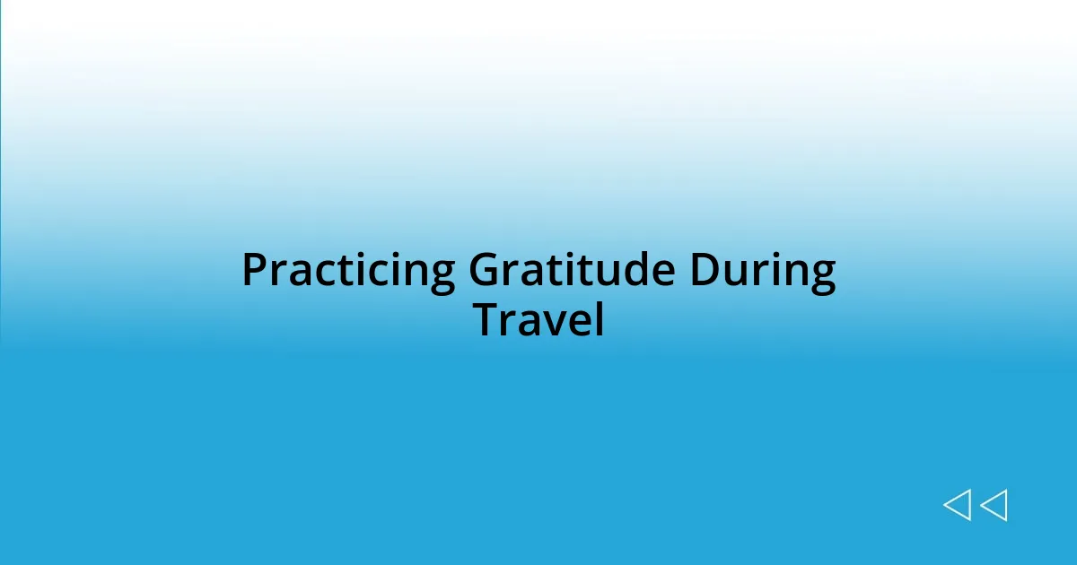 Practicing Gratitude During Travel