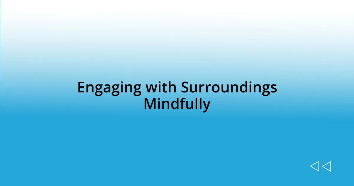 Engaging with Surroundings Mindfully