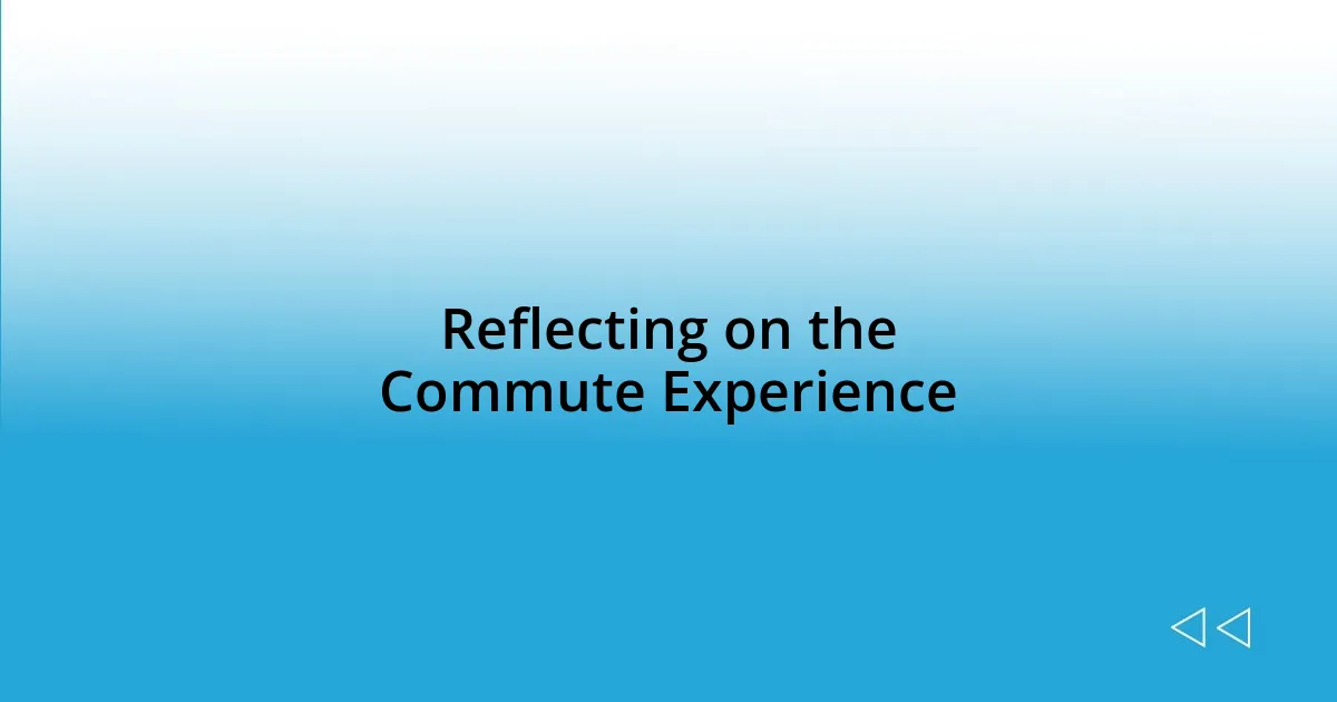 Reflecting on the Commute Experience