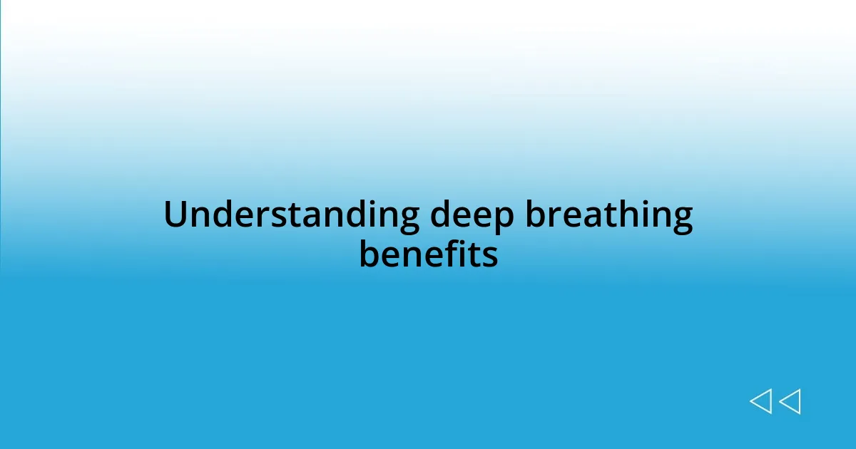 Understanding deep breathing benefits