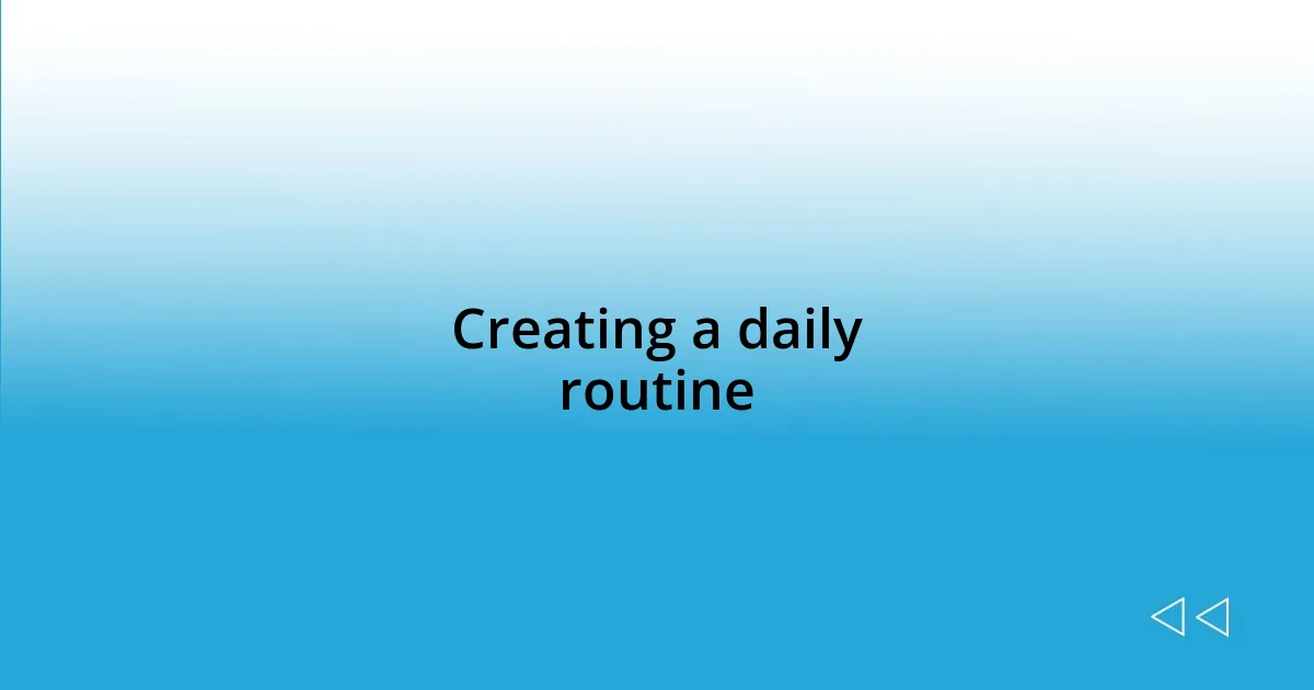 Creating a daily routine