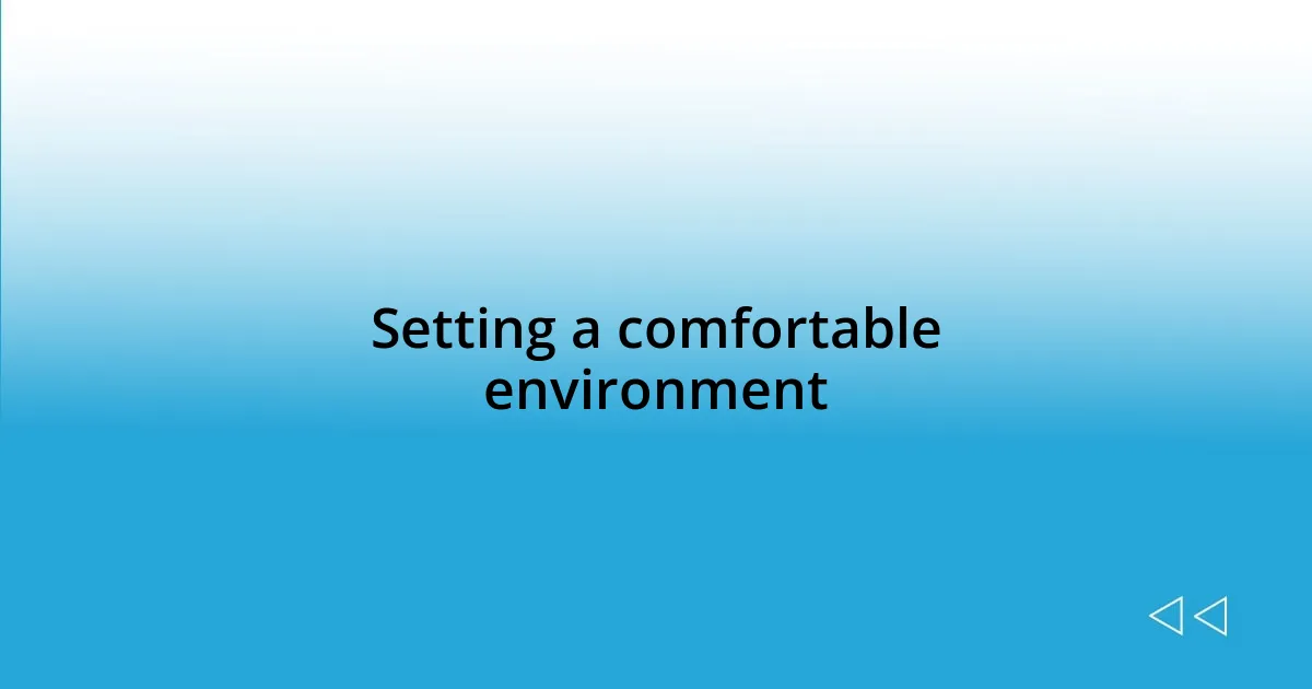 Setting a comfortable environment