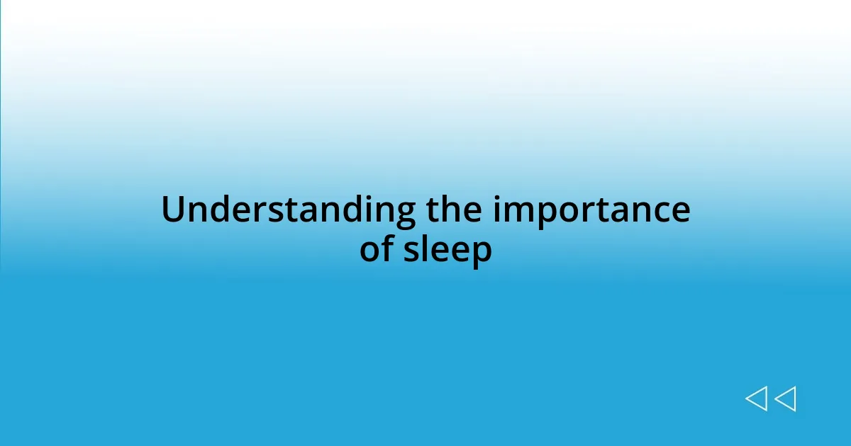 Understanding the importance of sleep