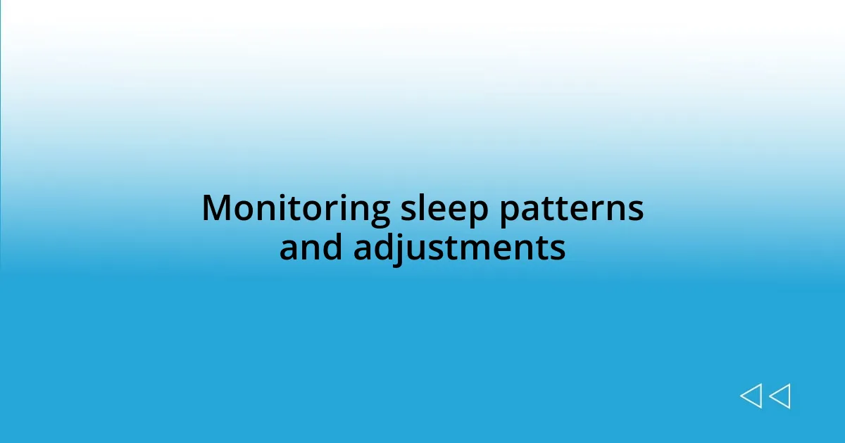 Monitoring sleep patterns and adjustments