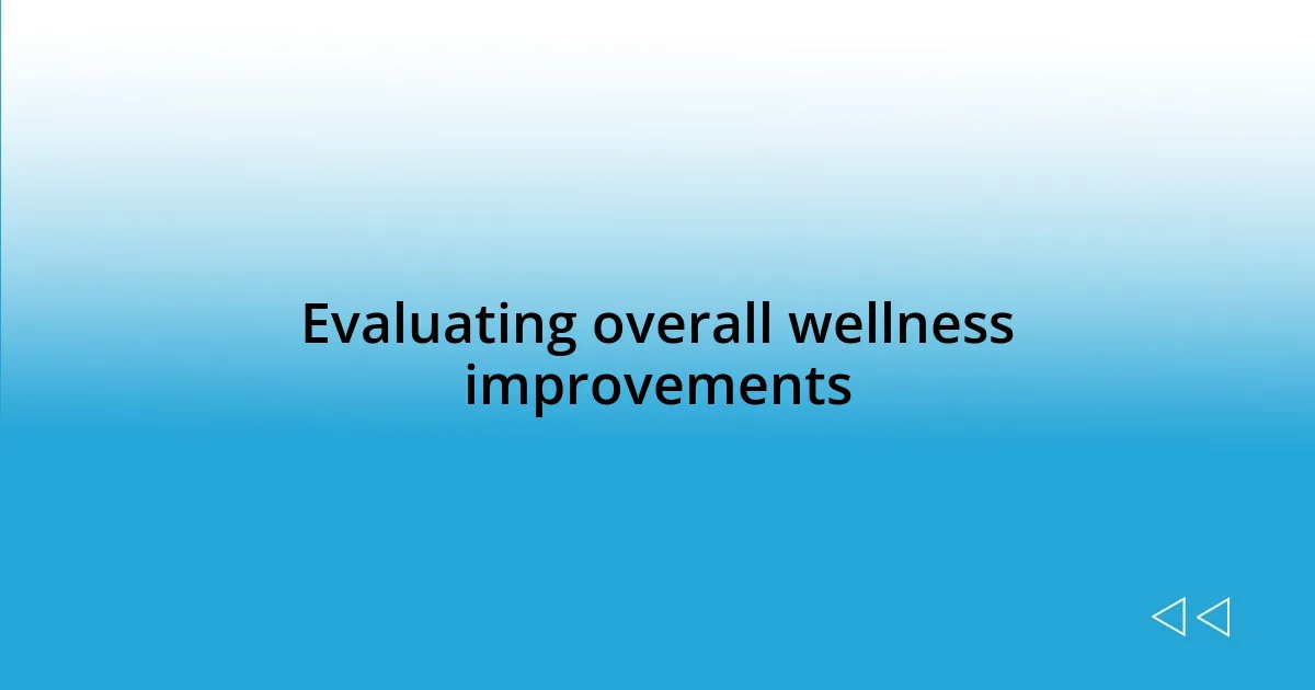 Evaluating overall wellness improvements