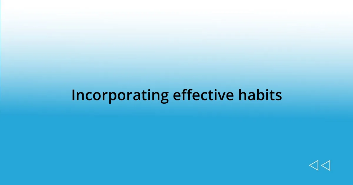 Incorporating effective habits