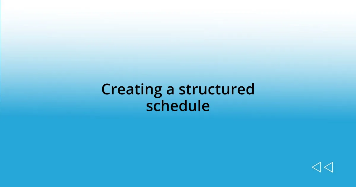 Creating a structured schedule