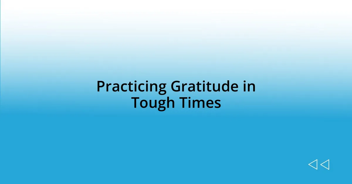 Practicing Gratitude in Tough Times