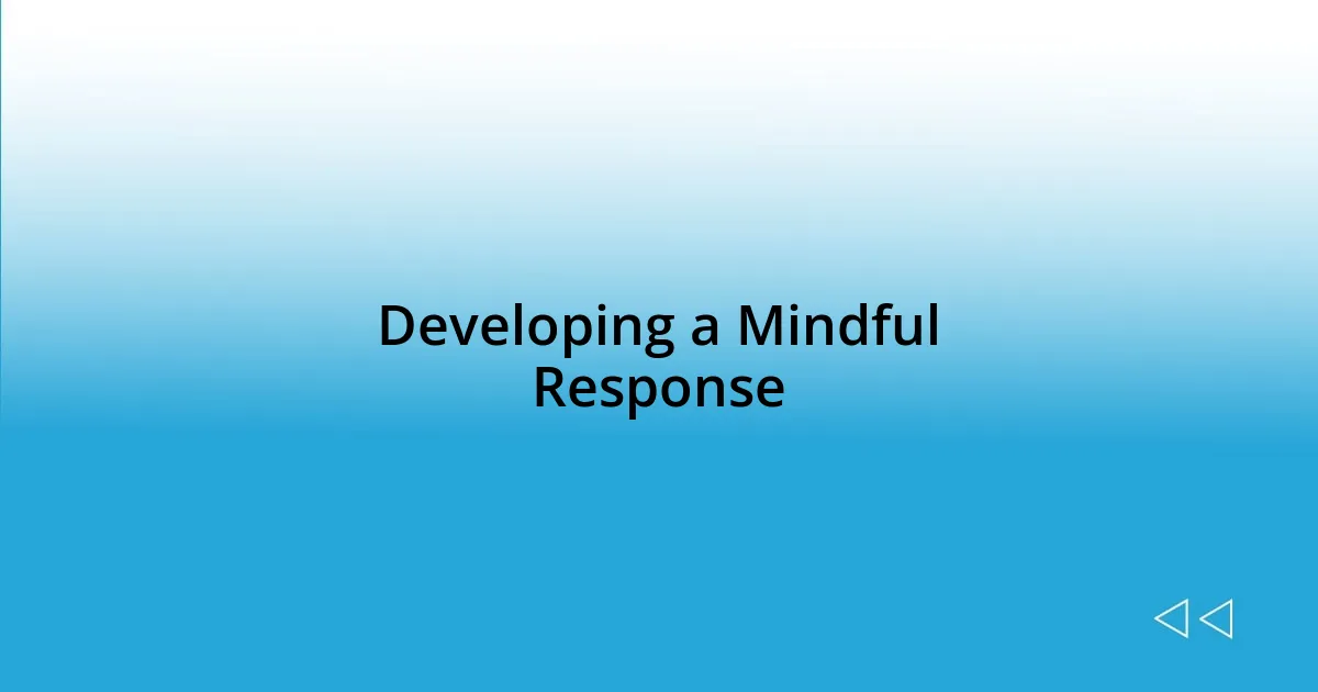 Developing a Mindful Response