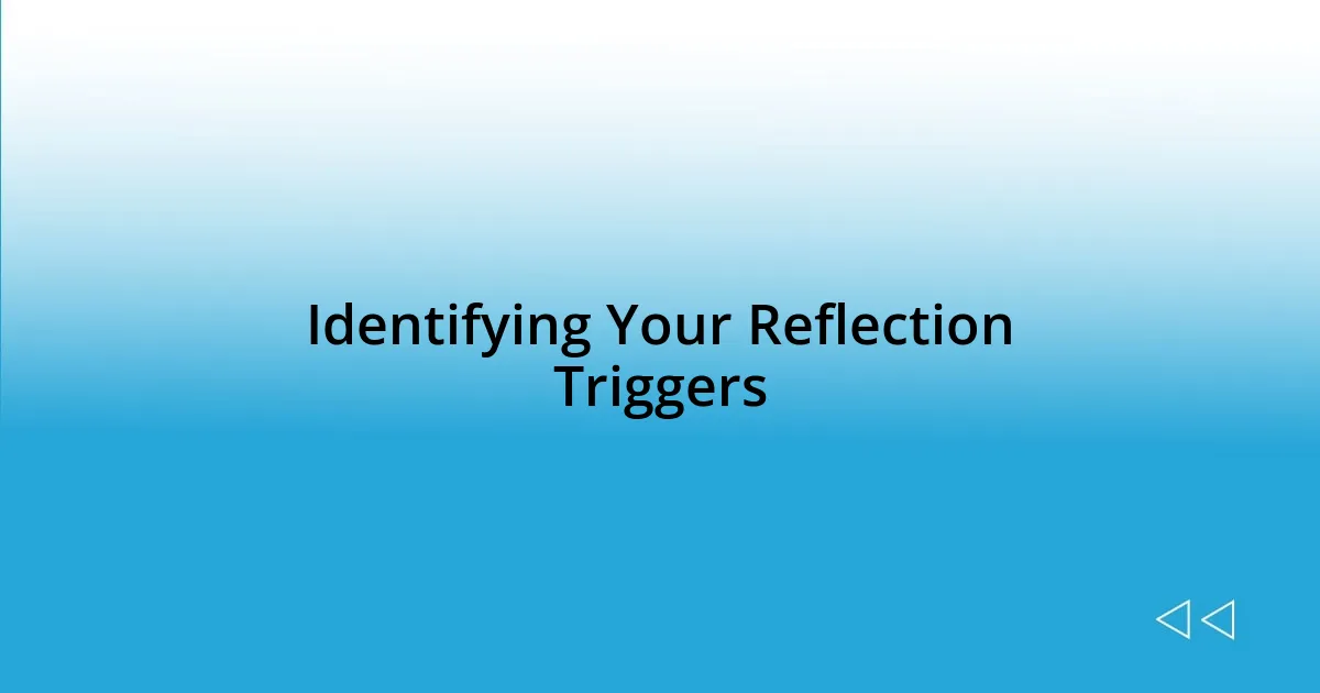 Identifying Your Reflection Triggers