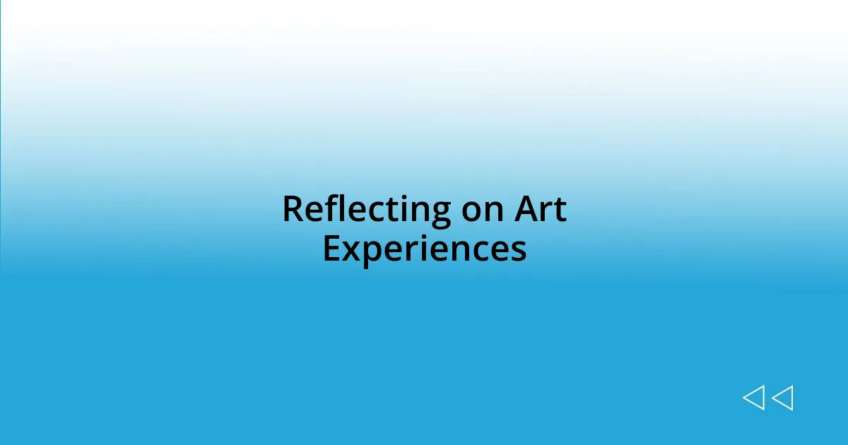 Reflecting on Art Experiences