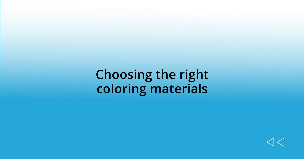 Choosing the right coloring materials