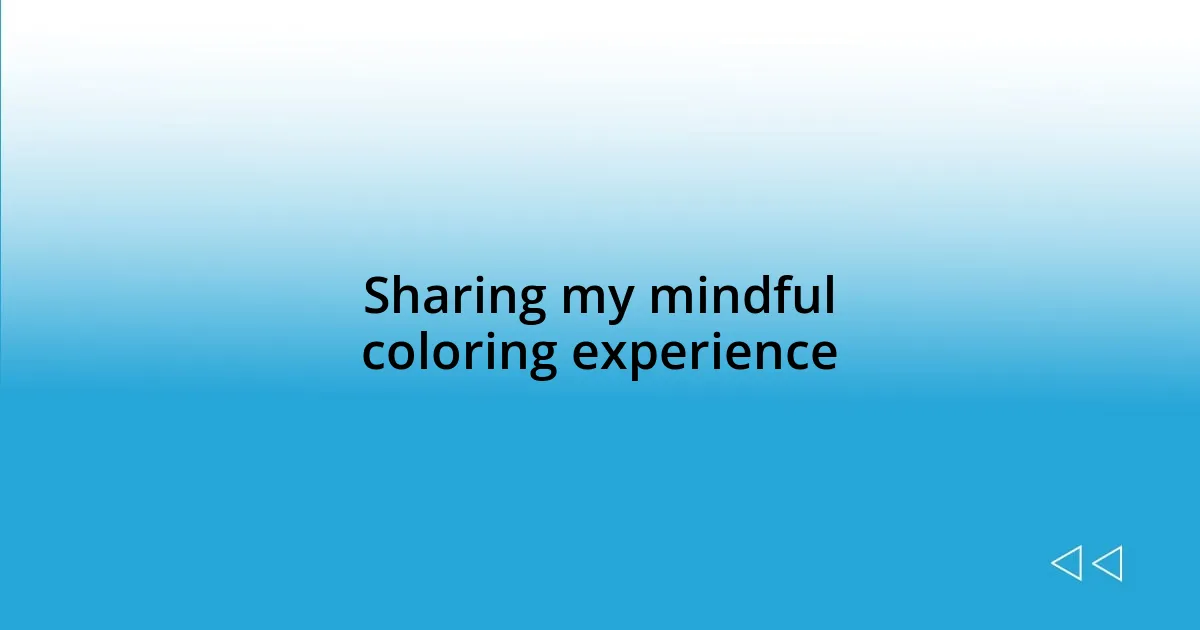 Sharing my mindful coloring experience