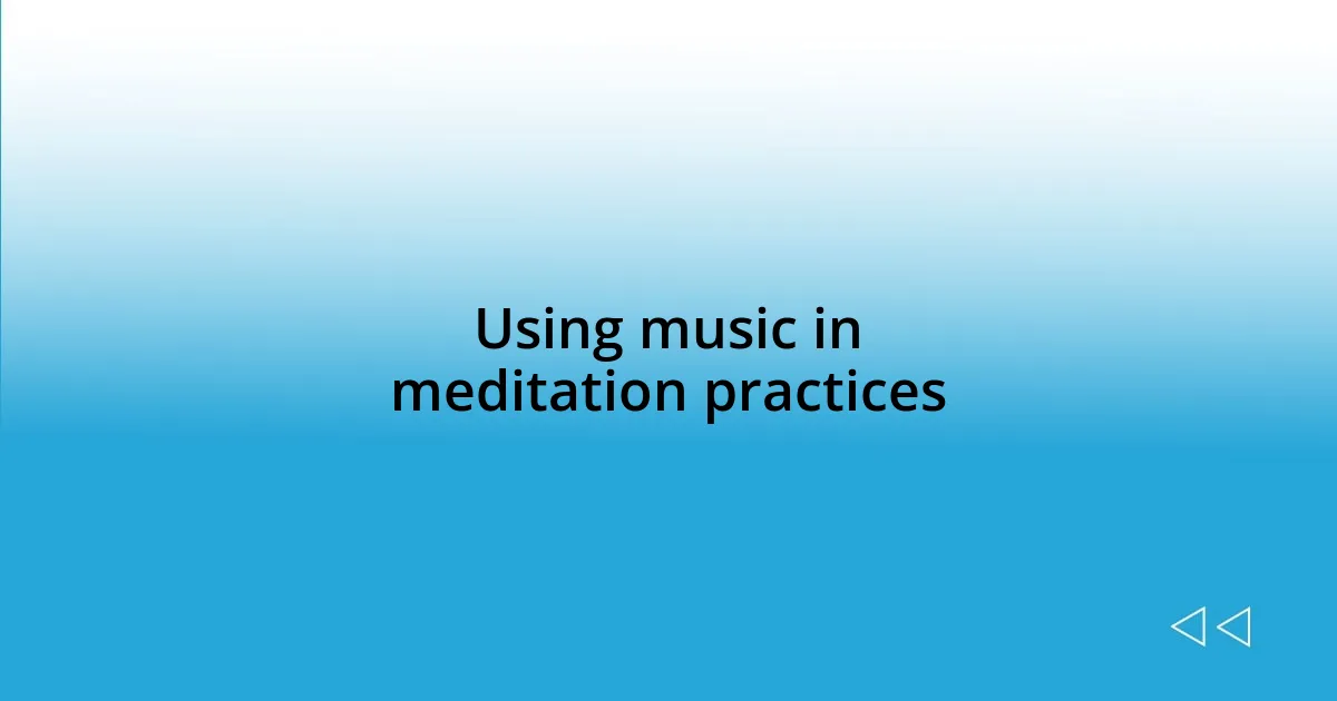 Using music in meditation practices