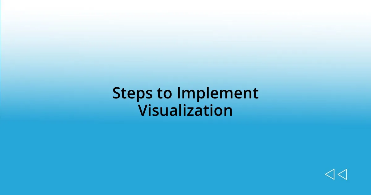 Steps to Implement Visualization