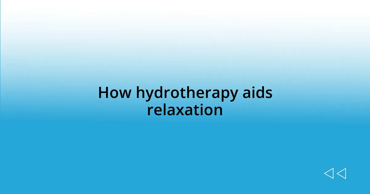 How hydrotherapy aids relaxation