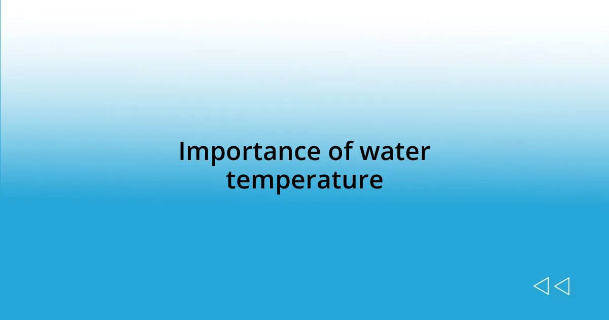 Importance of water temperature