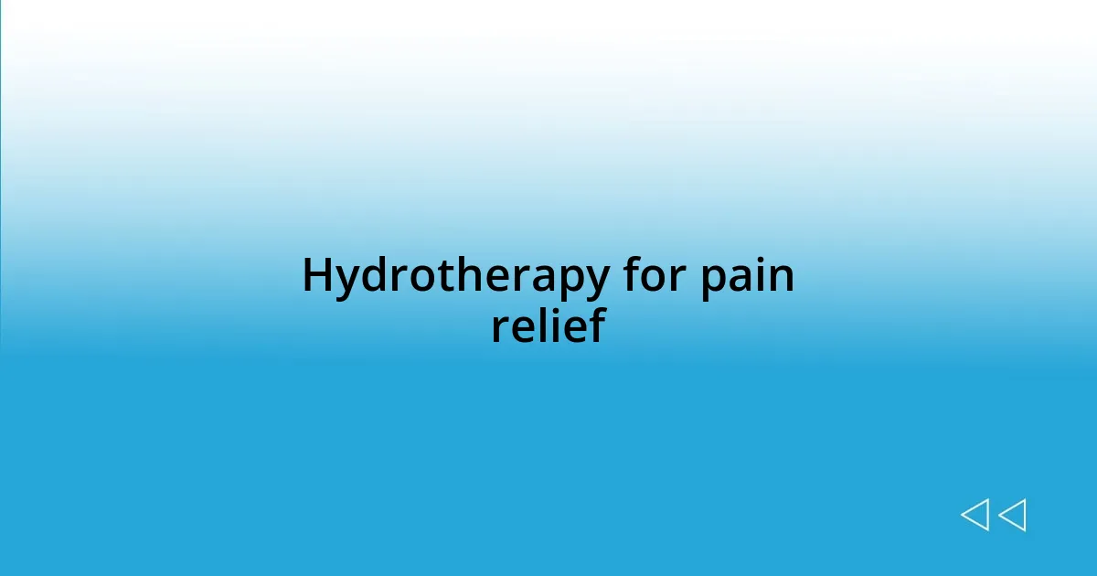 Hydrotherapy for pain relief