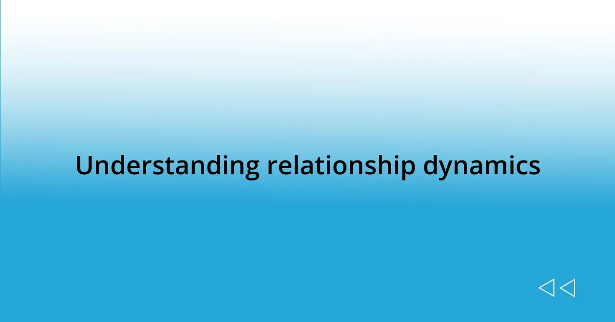 Understanding relationship dynamics