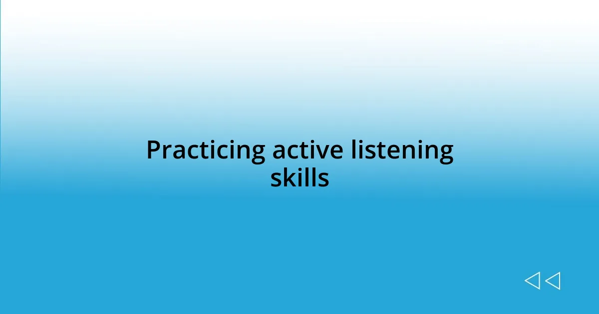 Practicing active listening skills