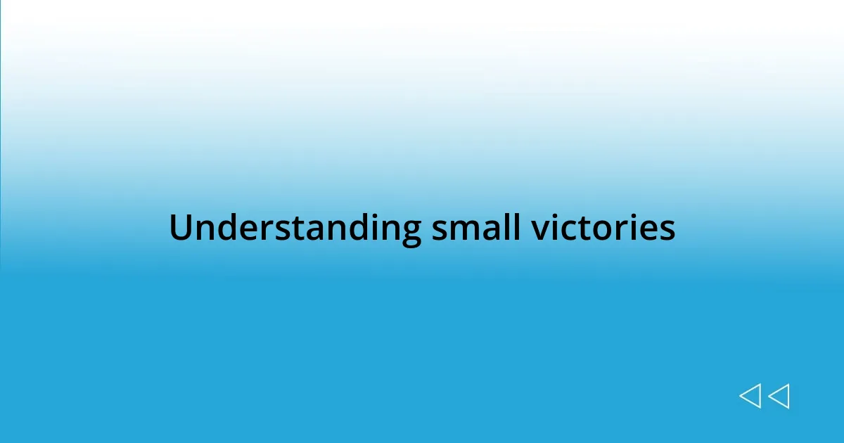 Understanding small victories