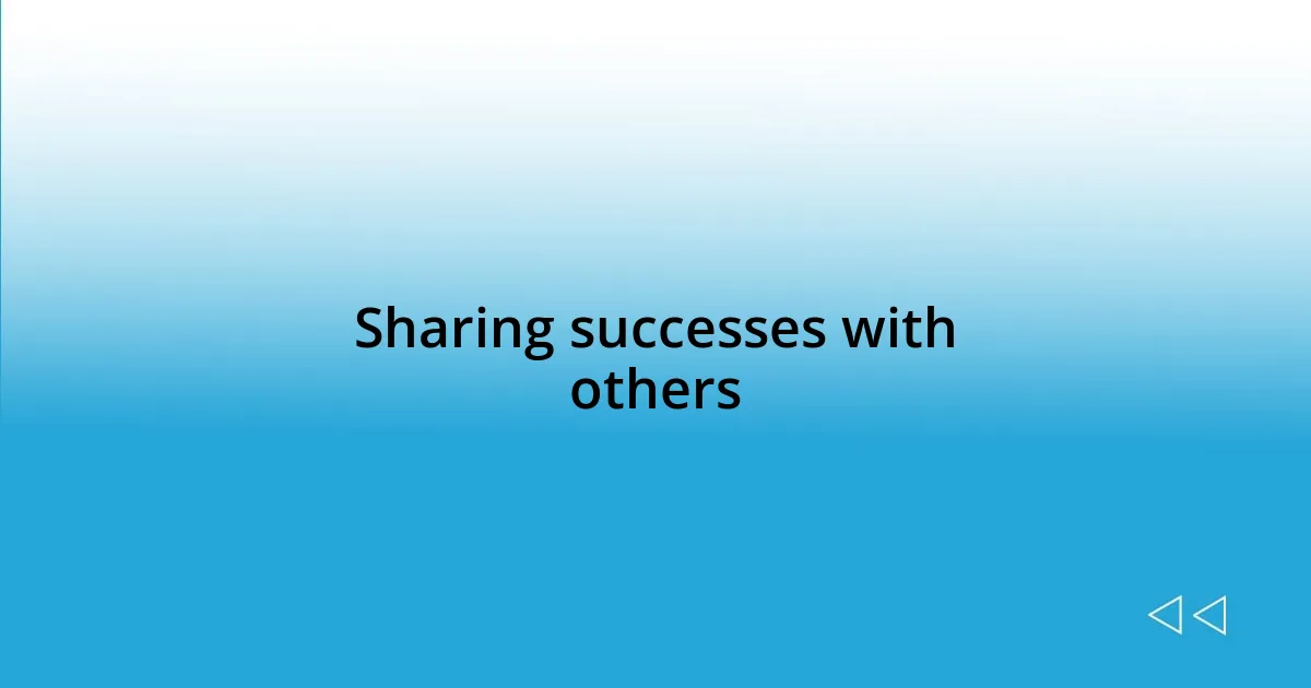 Sharing successes with others