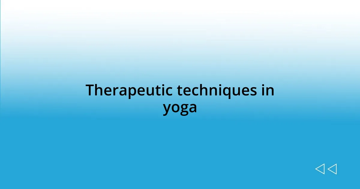 Therapeutic techniques in yoga