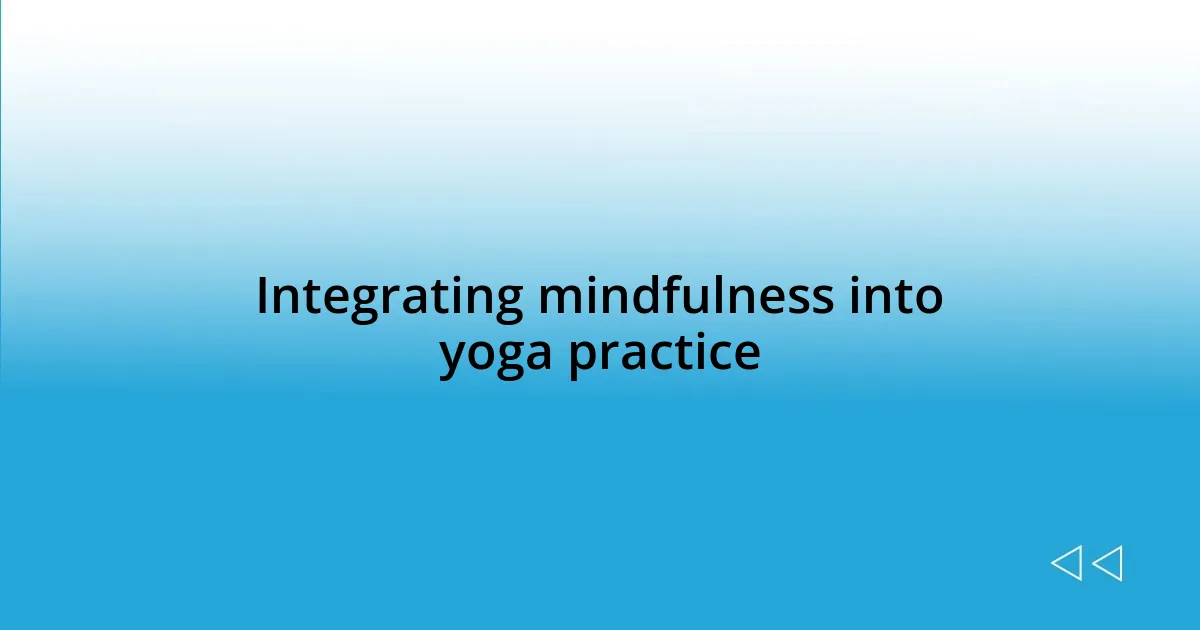 Integrating mindfulness into yoga practice